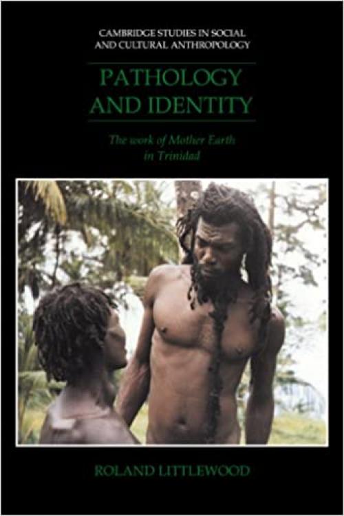  Pathology and Identity: The Work of Mother Earth in Trinidad (Cambridge Studies in Social and Cultural Anthropology) 