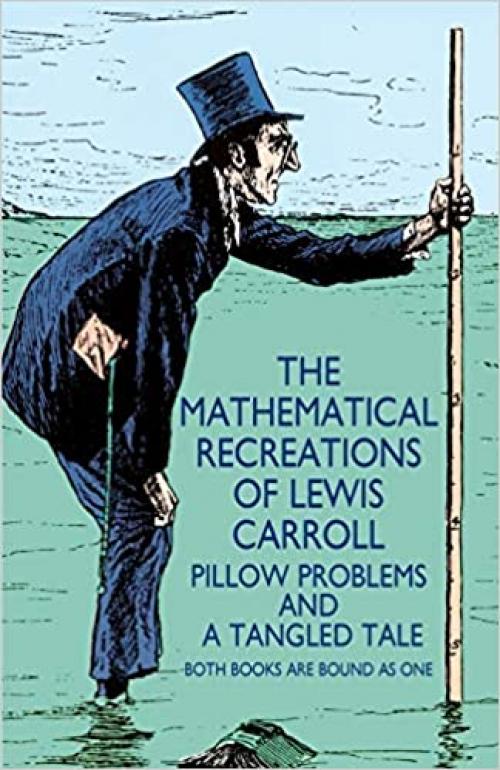  The Mathematical Recreations of Lewis Carroll: Pillow Problems and a Tangled Tale (Dover Recreational Math) 