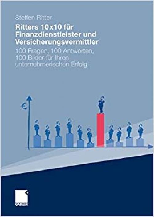  Ritters 10x10 für Finanzdienstleister und Versicherungsvermittler: 100 Fragen, 100 Antworten, 100 Bilder für Ihren unternehmerischen Erfolg (German Edition) 