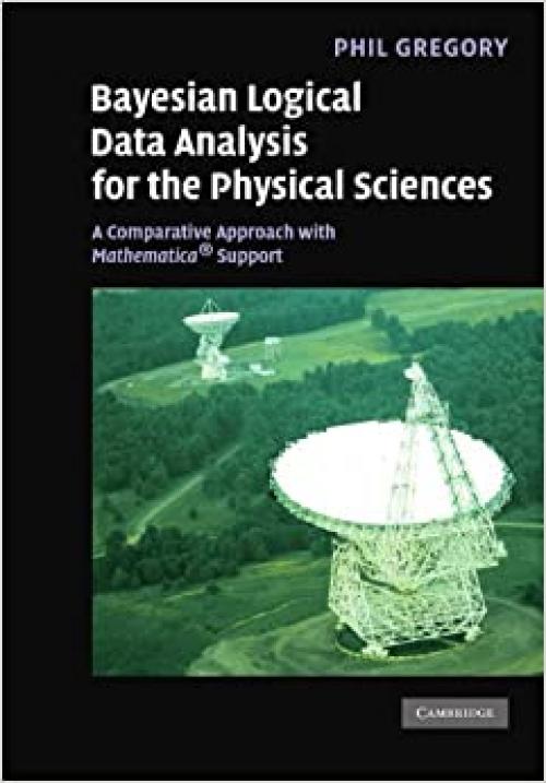  Bayesian Logical Data Analysis for the Physical Sciences: A Comparative Approach with Mathematica® Support 