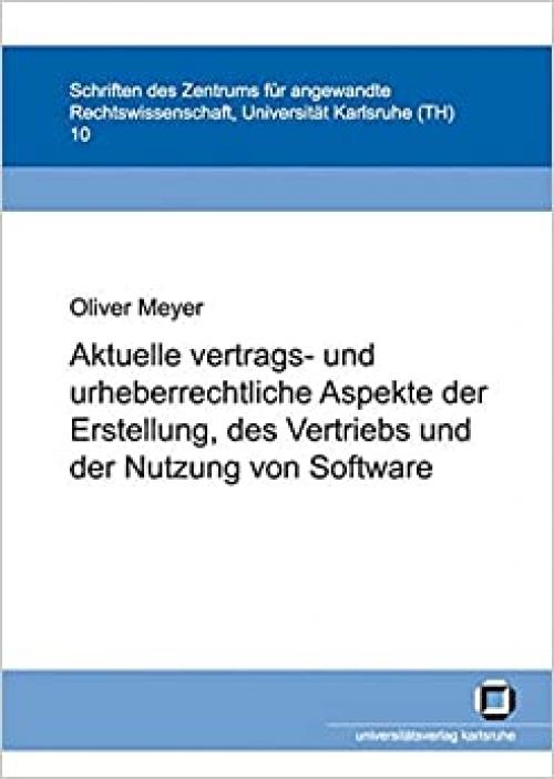  Aktuelle vertrags- und urheberrechtliche Aspekte der Erstellung, des Vertriebs und der Nutzung von Software (German Edition) 