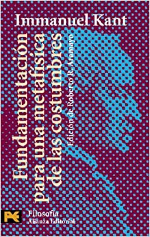  Fundamentación para una metafísica de las costumbres (El Libro De Bolsillo - Filosofía) (Spanish Edition) 