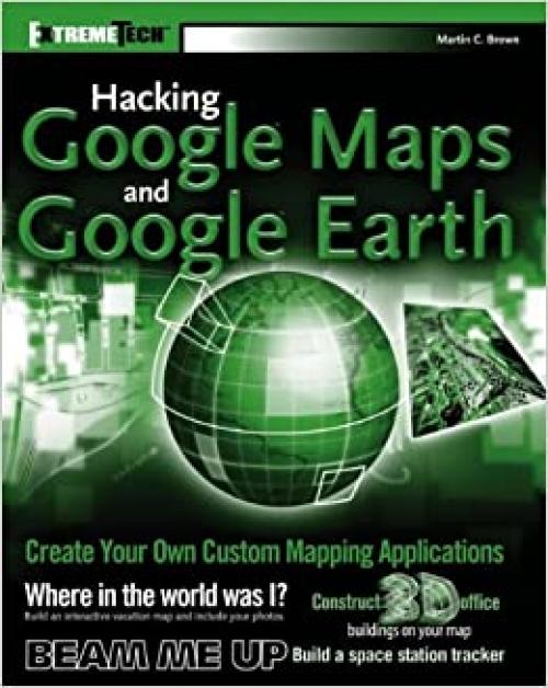  Hacking Google Maps and Google Earth 