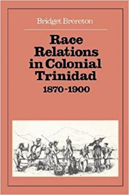  Race Relations in Colonial Trinidad 1870-1900 