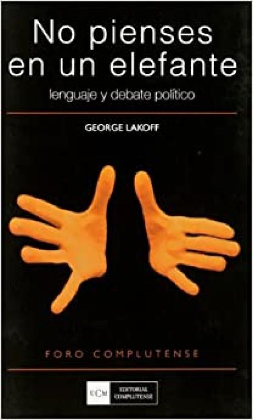  No pienses en un elefante. Lenguaje y debate político (Foro complutense) (Spanish Edition) 