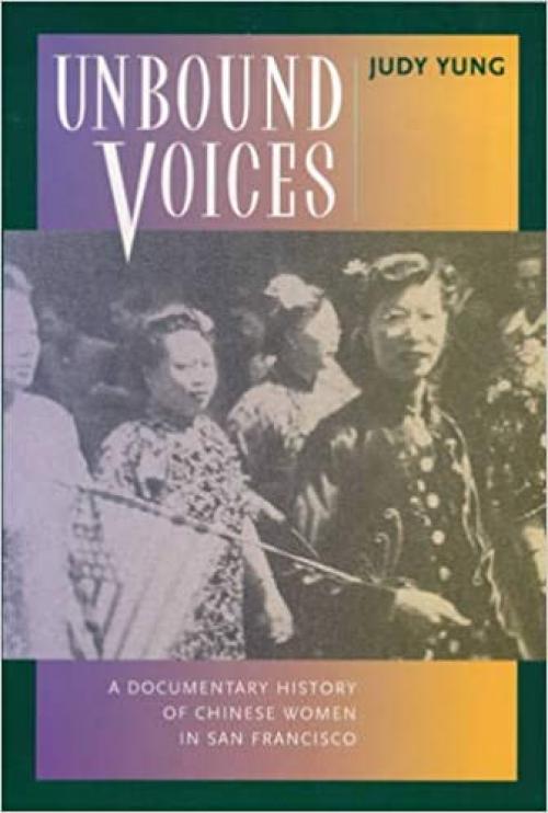  Unbound Voices: A Documentary History of Chinese Women in San Francisco 