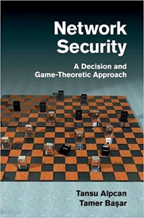  Network Security: A Decision and Game-Theoretic Approach 