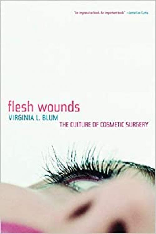  Flesh Wounds: The Culture of Cosmetic Surgery 