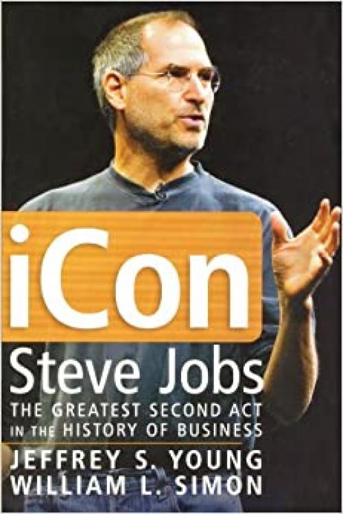  iCon Steve Jobs: The Greatest Second Act in the History of Business 