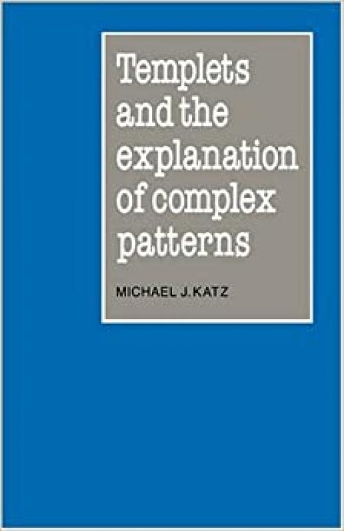  Templets and the Explanation of Complex Patterns 