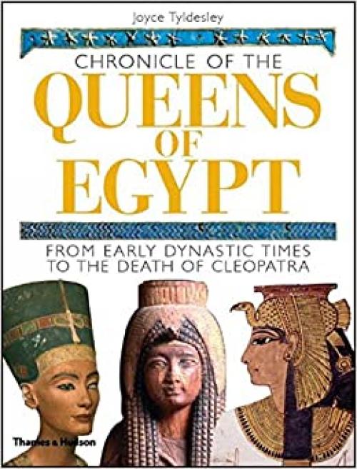  Chronicle of the Queens of Egypt: From Early Dynastic Times to the Death of Cleopatra (The Chronicles Series) 