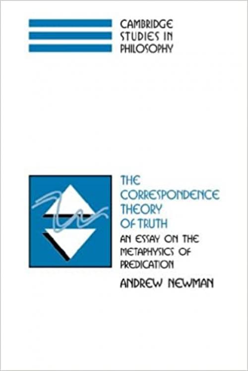  The Correspondence Theory of Truth: An Essay on the Metaphysics of Predication (Cambridge Studies in Philosophy) 