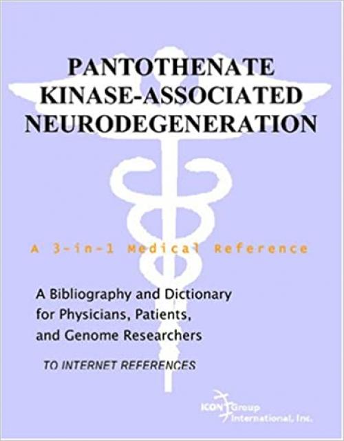  Pantothenate Kinase-Associated Neurodegeneration - A Bibliography and Dictionary for Physicians, Patients, and Genome Researchers 