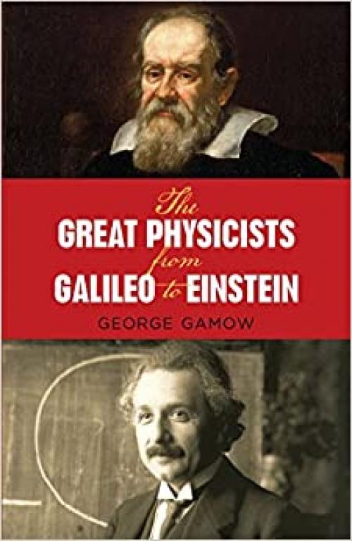  The Great Physicists from Galileo to Einstein 