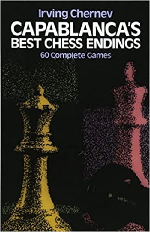  Capablanca's Best Chess Endings: 60 Complete Games 