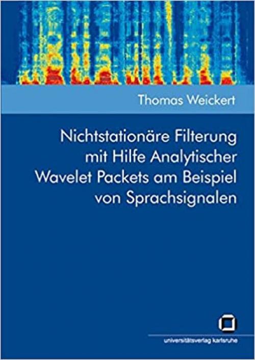  Nichtstationäre Filterung mit Hilfe Analytischer Wavelet Packets am Beispiel von Sprachsignalen (German Edition) 