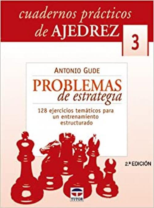  CUADERNOS PRÁCTICOS DE AJEDREZ 3. PROBLEMAS DE ESTRATEGIA (Spanish Edition) 