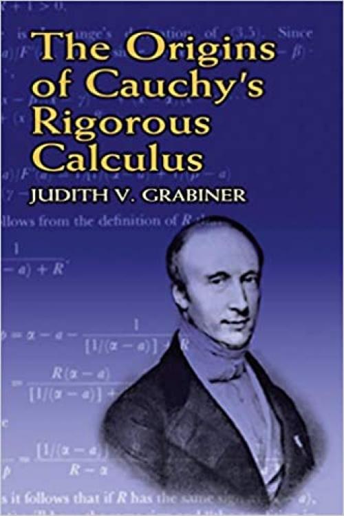  The Origins of Cauchy's Rigorous Calculus (Dover Books on Mathematics) 