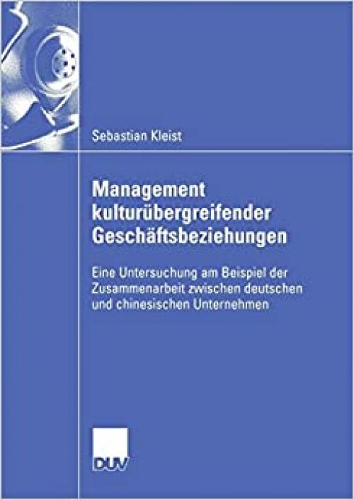  Management kulturübergreifender Geschäftsbeziehungen: Eine Untersuchung am Beispiel der Zusammenarbeit zwischen deutschen und chinesischen Unternehmen (German Edition) 