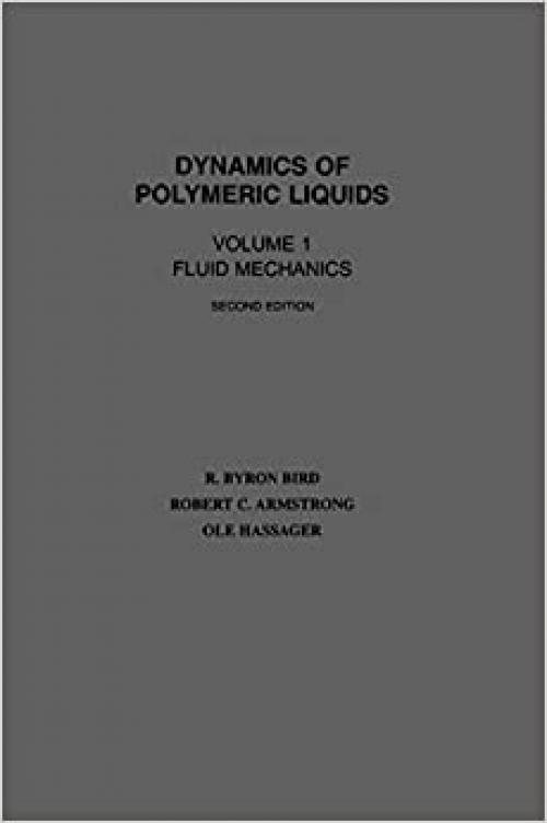  Dynamics of Polymeric Liquids, Volume 1: Fluid Mechanics 