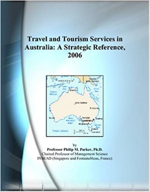  Travel and Tourism Services in Australia: A Strategic Reference, 2006 