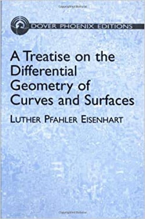  A Treatise on the Differential Geometry of Curves and Surfaces (Dover Books on Mathematics) 