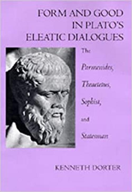  Form and Good in Plato's Eleatic Dialogues: The Parmenides, Theatetus, Sophist, and Statesman 