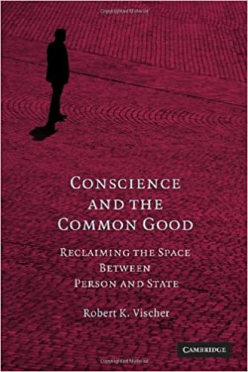  Conscience and the Common Good: Reclaiming the Space Between Person and State 