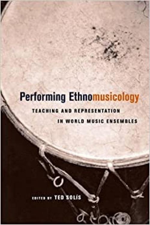  Performing Ethnomusicology: Teaching and Representation in World Music Ensembles 