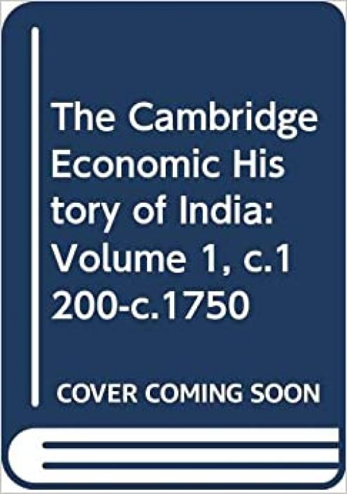  The Cambridge Economic History of India: Volume 1, c.1200-c.1750 