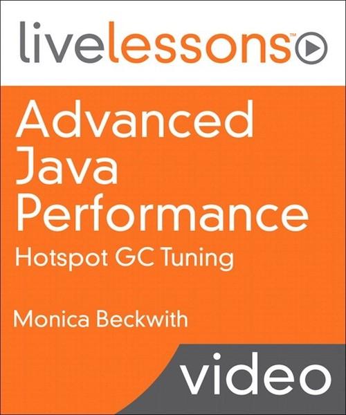 Oreilly - Advanced Java Performance: Hotspot GC Tuning LiveLessons - 9780134653273