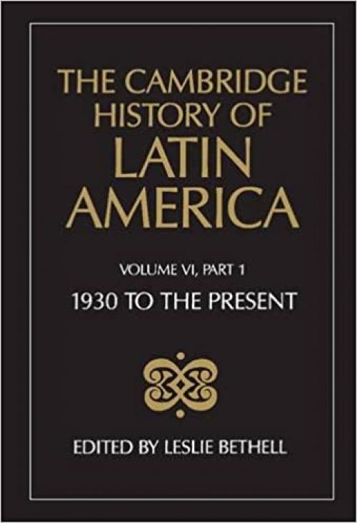  The Cambridge History of Latin America, Volume 6, Part 1: Latin America since 1930: Economy, Society and Politics: Economy and Society 