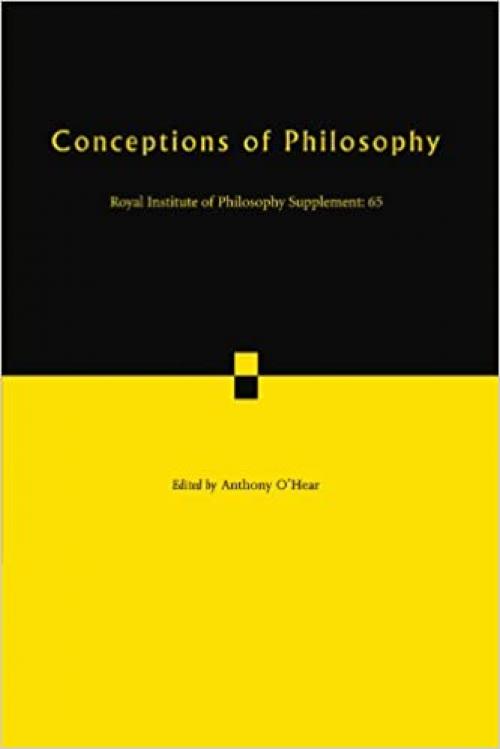  Conceptions of Philosophy (Royal Institute of Philosophy Supplements, Vol. 65) (Royal Institute of Philosophy Supplements, Series Number 65) 