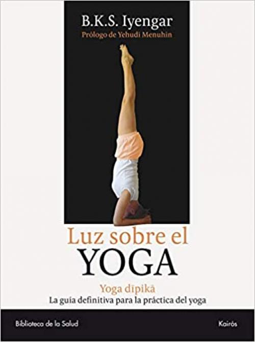  Luz sobre el yoga: La guía clásica del yoga, por el maestro más renombrado del mundo (Biblioteca de la Salud) (Spanish Edition) 