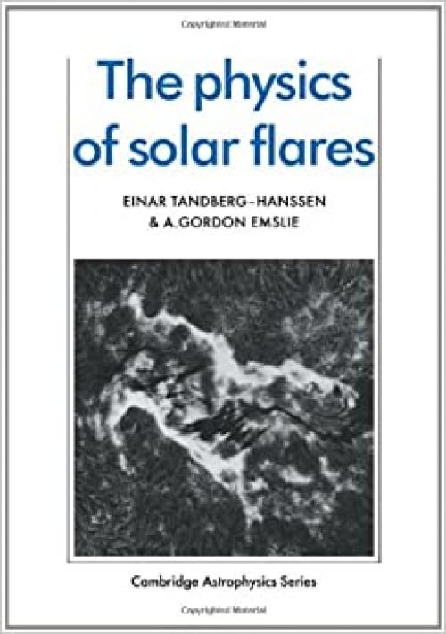  The Physics of Solar Flares (Cambridge Astrophysics) 