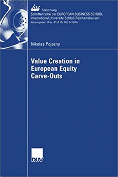  Value Creation in European Equity Carve-Outs (ebs-Forschung, Schriftenreihe der EUROPEAN BUSINESS SCHOOL Schloß Reichartshausen (62)) 