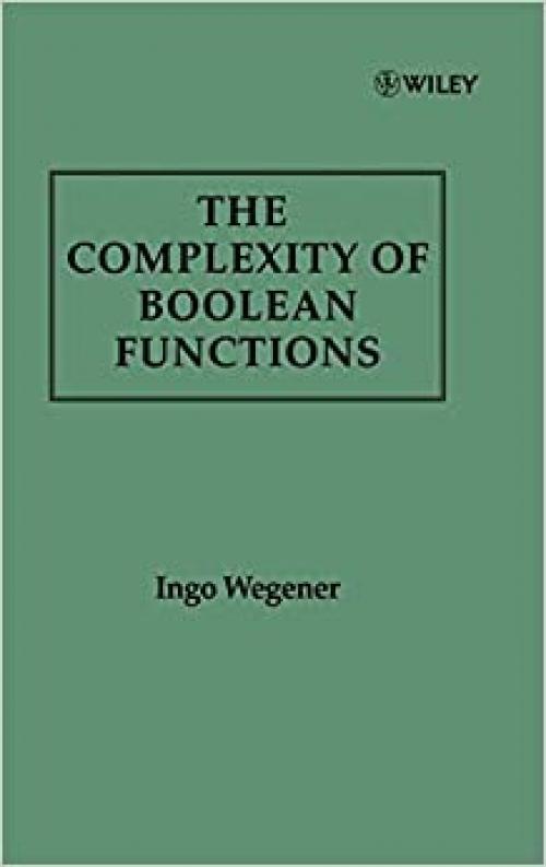  The Complexity of Boolean Functions (Wiley Teubner on Applicable Theory in Computer Science) 