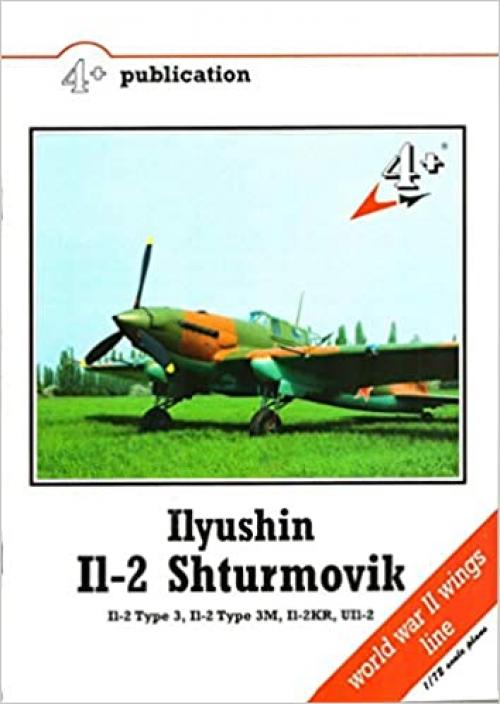  Ilyushin Il-2 Shturmovik: Il-2 Type 3, Il-2 Type 3M, Il-2KR, UIl-2 (4+ Publication) 