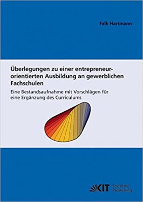  Überlegungen zu einer entrepreneur-orientierten Ausbildung an gewerblichen Fachschulen: Eine Bestandsaufnahme mit Vorschlägen für eine Ergänzung des Curriculums (German Edition) 