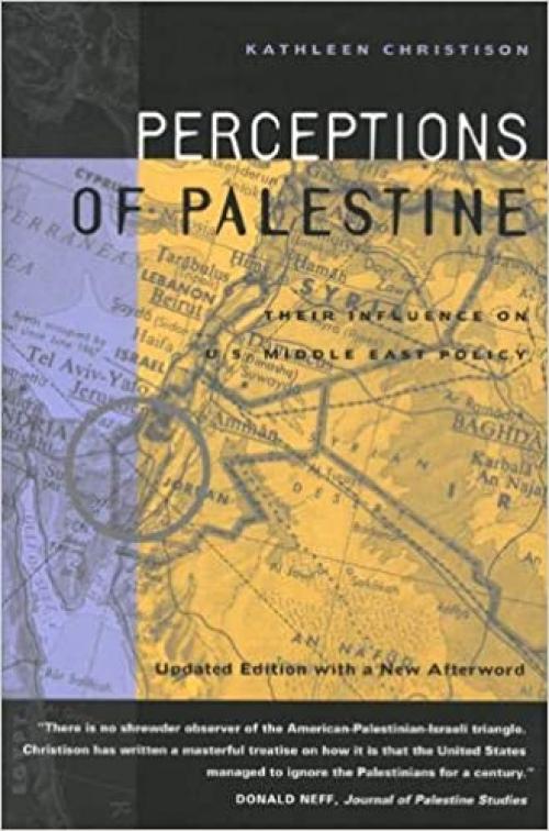  Perceptions of Palestine: Their Influence on U.S. Middle East Policy (Updated Edition with a New Afterword) 