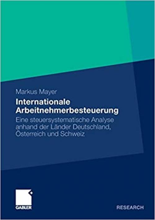  Internationale Arbeitnehmerbesteuerung: Eine steuersystematische Analyse anhand der Länder Deutschland, Österreich und Schweiz (German Edition) 