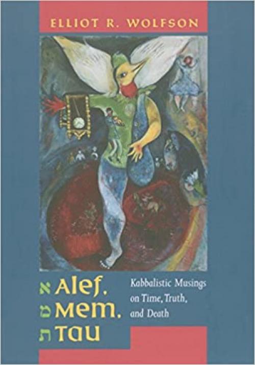  Alef, Mem, Tau: Kabbalistic Musings on Time, Truth, and Death (Volume 5) 