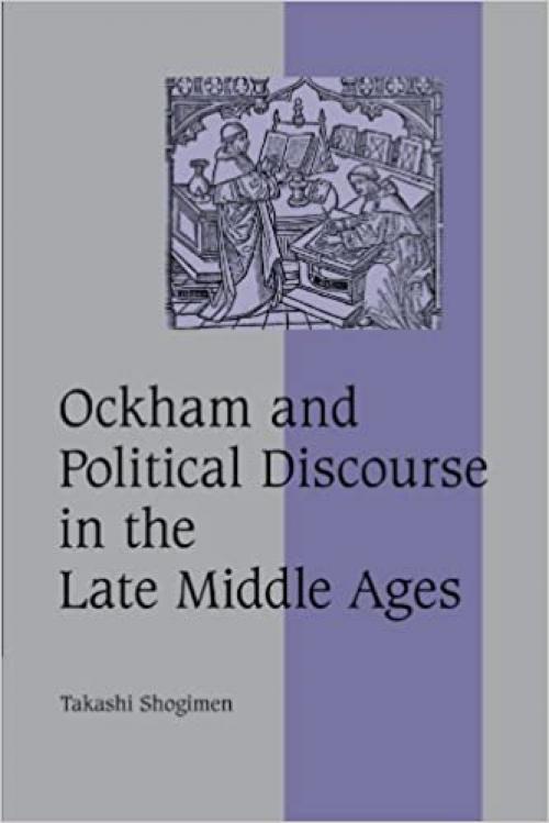  Ockham and Political Discourse in the Late Middle Ages (Cambridge Studies in Medieval Life and Thought: Fourth Series) 