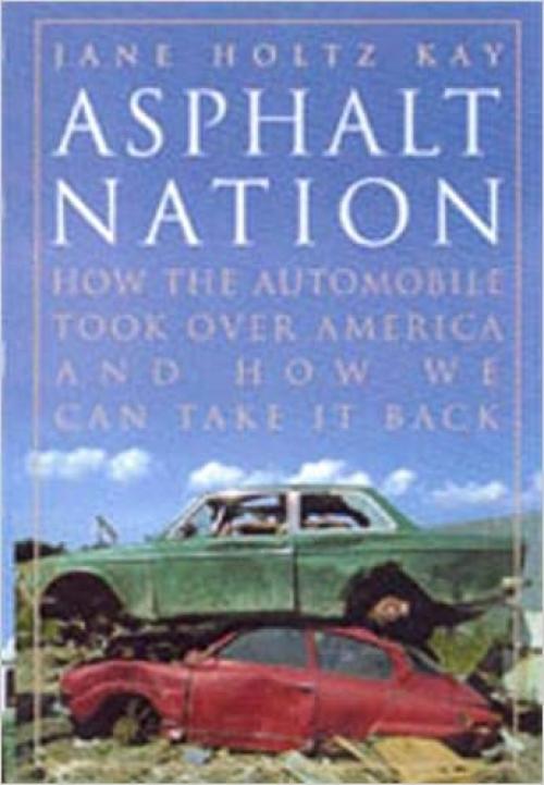  Asphalt Nation: How the Automobile Took Over America and How We Can Take It Back 