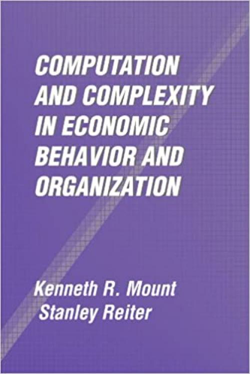  Computation and Complexity in Economic Behavior and Organization 