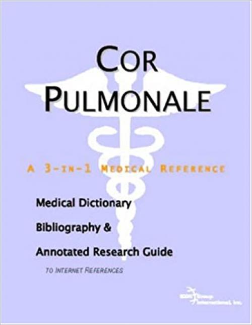  Cor Pulmonale - A Medical Dictionary, Bibliography, and Annotated Research Guide to Internet References 