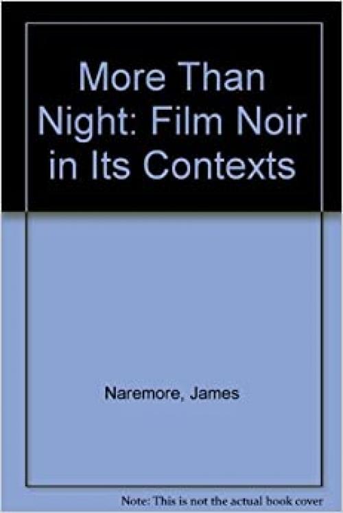  More than Night: Film Noir in Its Contexts 