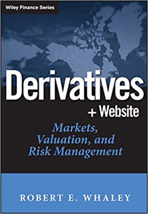  Derivatives: Markets, Valuation, and Risk Management 