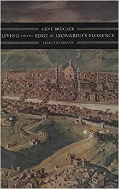  Living on the Edge in Leonardo’s Florence: Selected Essays 