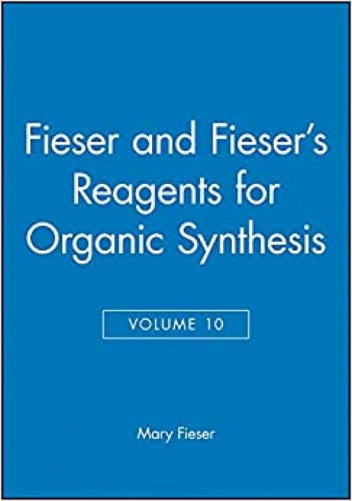  Fieser and Fieser's Reagents for Organic Synthesis, Volume 10 